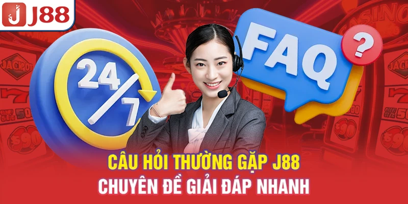 Câu Hỏi Thường Gặp J88 - Chuyên Đề Giải Đáp Nhanh 5 Câu Hỏi Thường Gặp J88 - Chuyên Đề Giải Đáp Nhanh