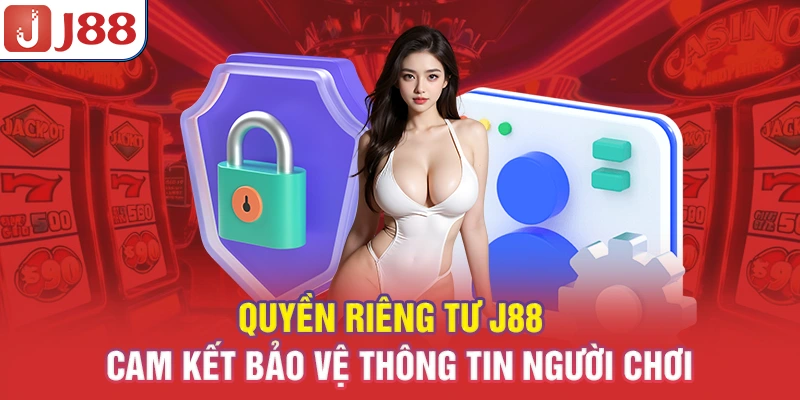 Quyền Riêng Tư J88 - Cam Kết Bảo Vệ Thông Tin Người Chơi 4 Quyền Riêng Tư J88 - Cam Kết Bảo Vệ Thông Tin Người Chơi